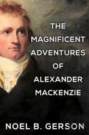 The Magnificent Adventures Of Alexander Mackenzie