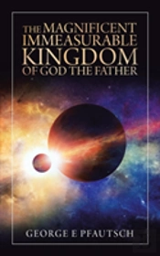The Magnificent Immeasurable Kingdom Of God The Father