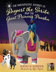 The Magnificent Journey Of Roopert The Scribe And The Great Princess Paasha