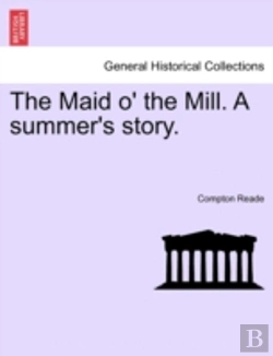 Bertrand.pt - The Maid O' The Mill. A Summer'S Story.