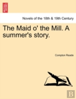 Bertrand.pt - The Maid O' The Mill. A Summer'S Story.