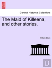 The Maid Of Killeena, And Other Stories.