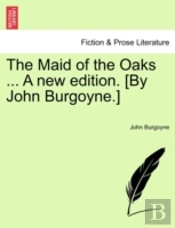 The Maid Of The Oaks ... A New Edition.