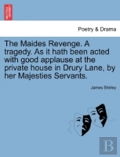 The Maides Revenge. A Tragedy. As It Hat