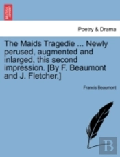 The Maids Tragedie ... Newly Perused, Au