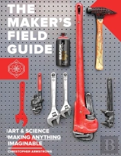 The Maker'S Field Guide