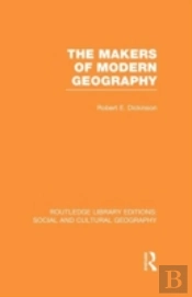 The Makers Of Modern Geography (Rle Social & Cultural Geography)