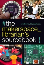 The Makerspace Librarian'S Sourcebook