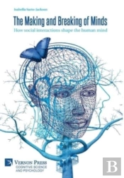 The Making And Breaking Of Minds: How So