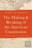 The Making And Breaking Of The American Constitution