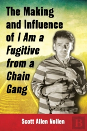 The Making And Influence Of I Am A Fugitive From A Chain Gang