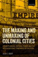 The Making And Unmaking Of Colonial Cities