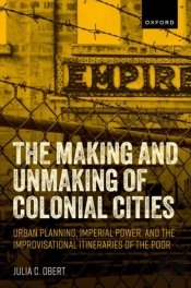 The Making And Unmaking Of Colonial Cities