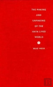 The Making And Unmaking Of The Haya Lived World