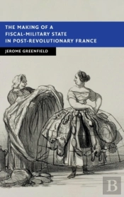 The Making Of A Fiscal-Military State In Post-Revolutionary France