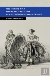 The Making Of A Fiscal-Military State In Post-Revolutionary France