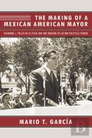 The Making Of A Mexican American Mayor
