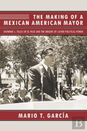 The Making Of A Mexican American Mayor