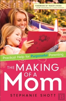 Bertrand.pt - The Making Of A Mom Â€“ Practical Help For Purposeful Parenting