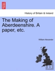 The Making Of Aberdeenshire. A Paper, Et