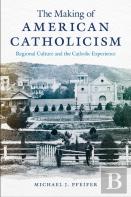 The Making Of American Catholicism