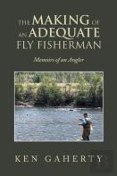 The Making Of An Adequate Fly Fisherman