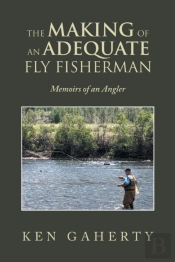 The Making Of An Adequate Fly Fisherman