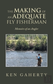 The Making Of An Adequate Fly Fisherman
