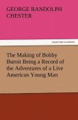 The Making Of Bobby Burnit Being A Record Of The Adventures Of A Live American Young Man