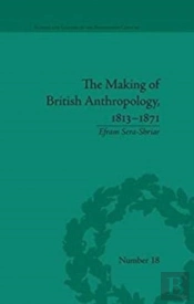 The Making Of British Anthropology, 1813-1871