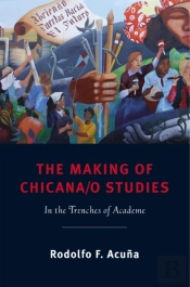 The Making Of Chicana/O Studies