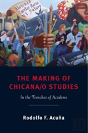 The Making Of Chicana/O Studies