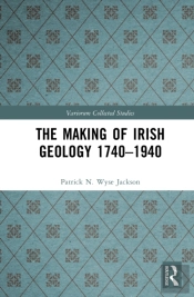 The Making Of Irish Geology 1740â€“1940