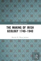 The Making Of Irish Geology 1740â€“1940
