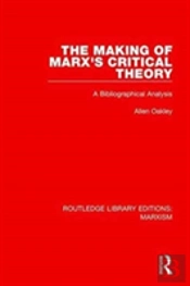 The Making Of Marx'S Critical Theory (Rle Marxism)