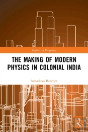 The Making Of Modern Physics In Colonial India
