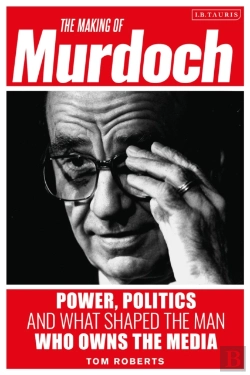 Bertrand.pt - The Making Of Murdoch: Power, Politics And What Shaped The Man Who Owns The Media
