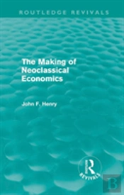 The Making Of Neoclassical Economics (Routledge Revivals)