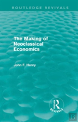 Bertrand.pt - The Making Of Neoclassical Economics (Routledge Revivals)