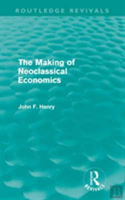 Bertrand.pt - The Making Of Neoclassical Economics (Routledge Revivals)