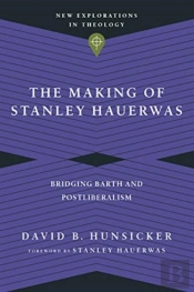 The Making Of Stanley Hauerwas Â€“ Bridging Barth And Postliberalism