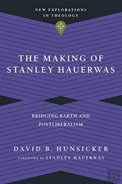 Bertrand.pt - The Making Of Stanley Hauerwas Â€“ Bridging Barth And Postliberalism