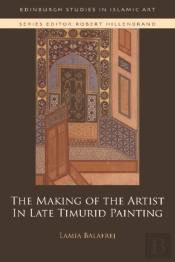 The Making Of The Artist In Late Timurid Painting