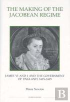 The Making Of The Jacobean Regime - James Vi And I And The Government Of England, 1603-1605