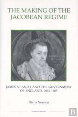 Bertrand.pt - The Making Of The Jacobean Regime - James Vi And I And The Government Of England, 1603-1605