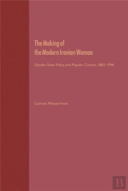Bertrand.pt - The Making Of The Mobern Iranian Woman: Gender, State Policy, And Popula 1865-1946