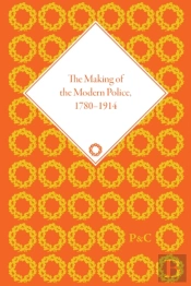 The Making Of The Modern Police, 1780-1914