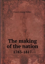 The Making Of The Nation 1783-1817