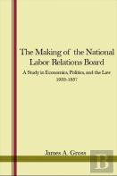 The Making Of The National Labor Relations Board