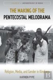 The Making Of The Pentecostal Melodrama